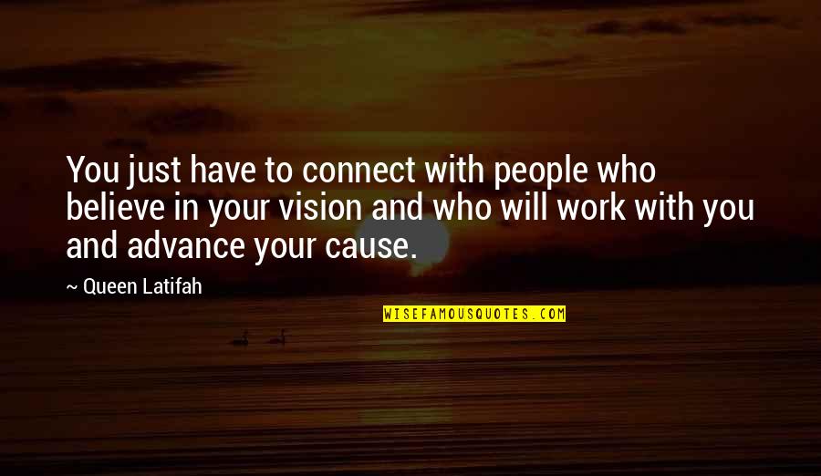 You Just Have To Believe Quotes By Queen Latifah: You just have to connect with people who