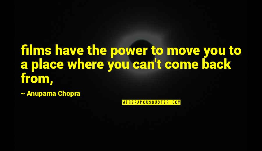You Just Have To Move On Quotes By Anupama Chopra: films have the power to move you to