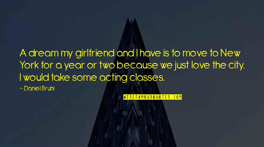 You Just Have To Move On Quotes By Daniel Bruhl: A dream my girlfriend and I have is You Just Have To Move On Quotes By Daniel Bruhl: A dream my girlfriend and I have is