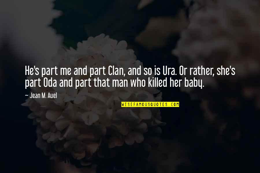 You Just Killed Me Quotes By Jean M. Auel: He's part me and part Clan, and so You Just Killed Me Quotes By Jean M. Auel: He's part me and part Clan, and so