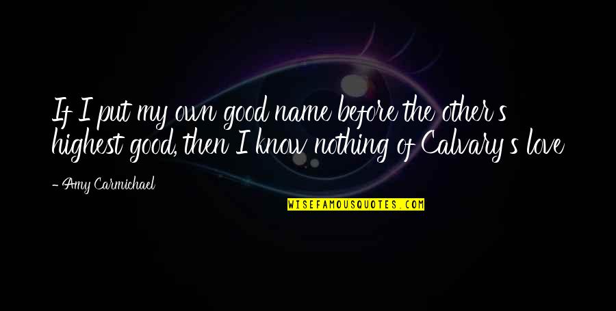 You Just Know My Name Quotes By Amy Carmichael: If I put my own good name before