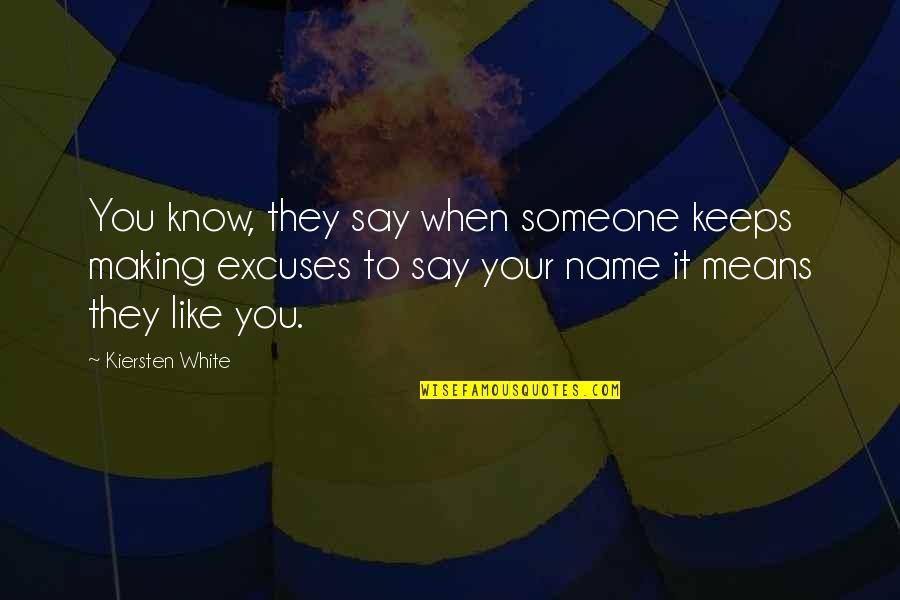 You Just Know My Name Quotes By Kiersten White: You know, they say when someone keeps making