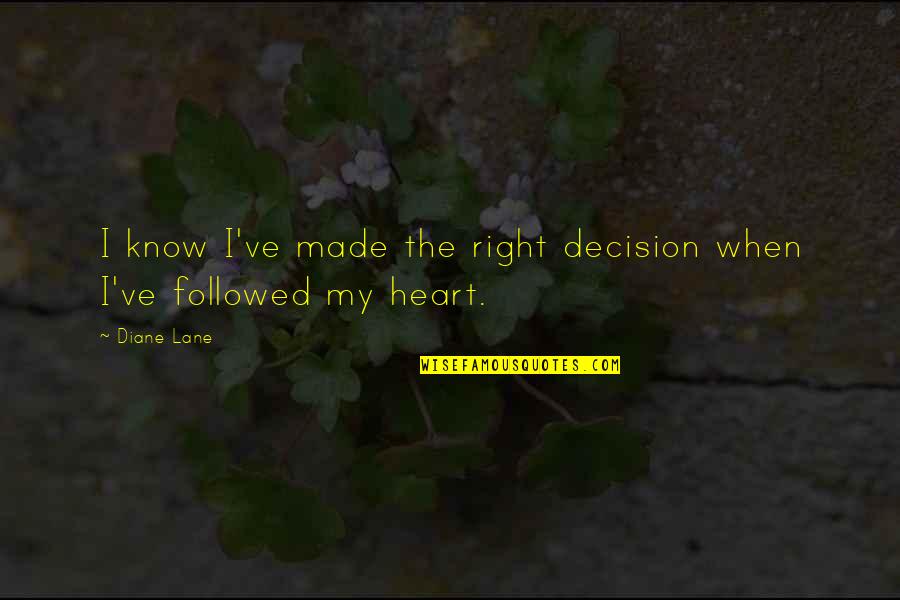 You Just Know When It's Right Quotes By Diane Lane: I know I've made the right decision when