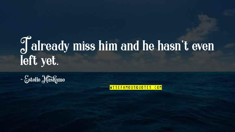You Just Left And I Miss You Quotes By Estelle Maskame: I already miss him and he hasn't even