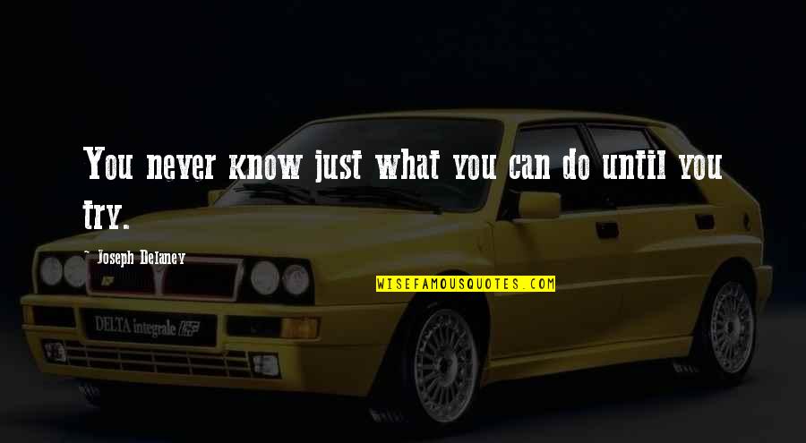 You Just Never Know Quotes By Joseph Delaney: You never know just what you can do