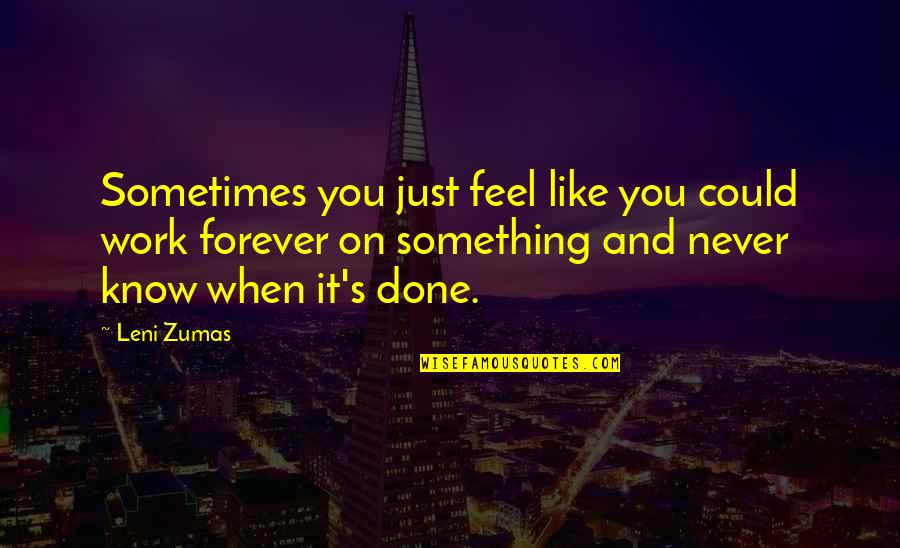 You Just Never Know Quotes By Leni Zumas: Sometimes you just feel like you could work