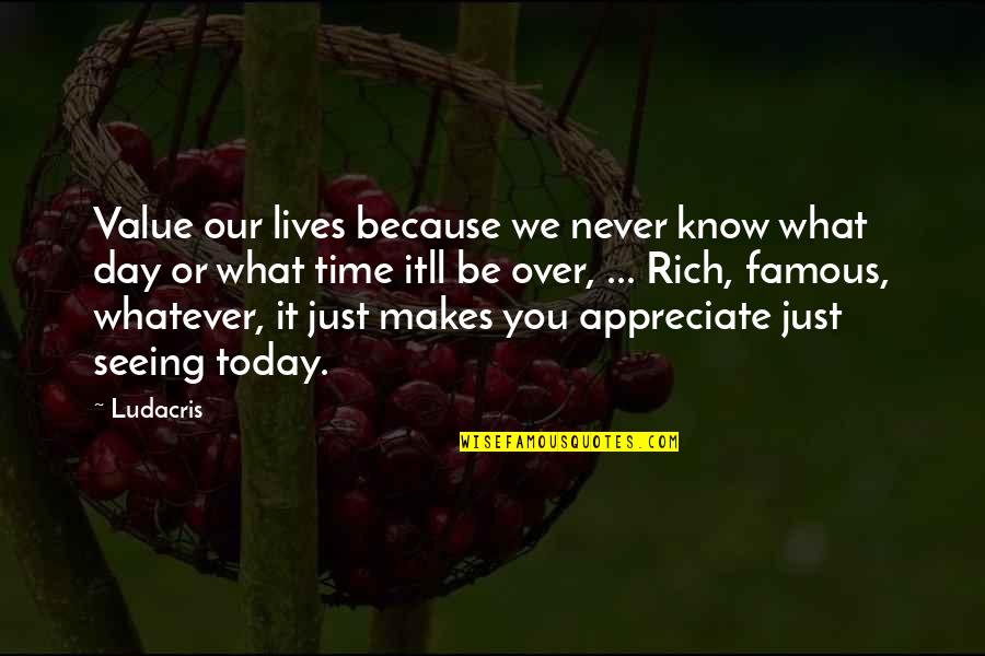 You Just Never Know Quotes By Ludacris: Value our lives because we never know what