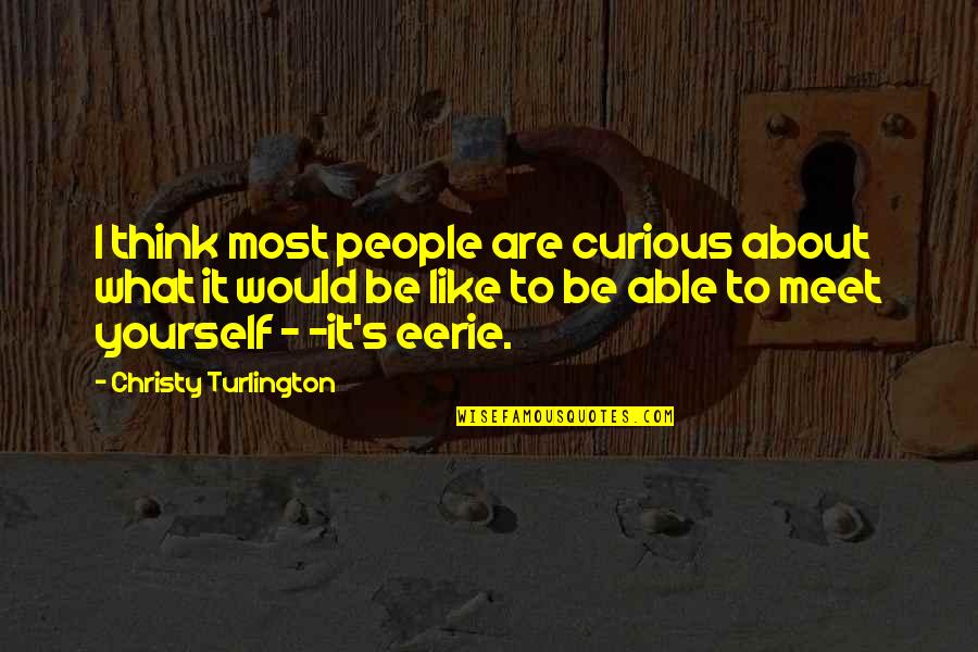 You Just Think About Yourself Quotes By Christy Turlington: I think most people are curious about what