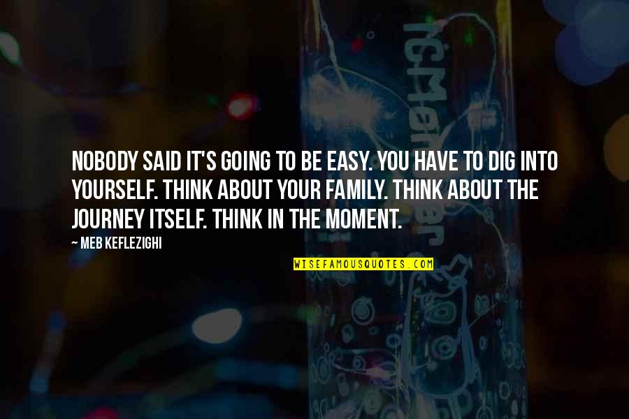You Just Think About Yourself Quotes By Meb Keflezighi: Nobody said it's going to be easy. You