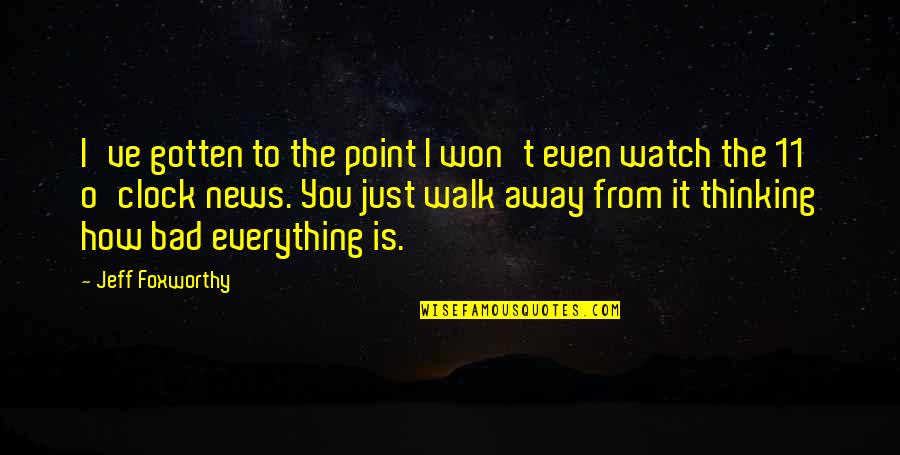 You Just Walk Away Quotes By Jeff Foxworthy: I've gotten to the point I won't even