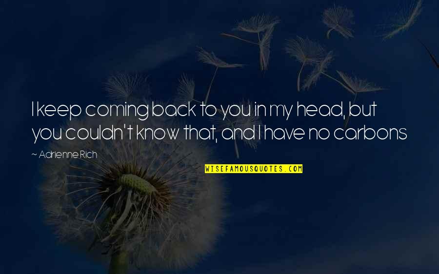 You Keep Coming Back Quotes By Adrienne Rich: I keep coming back to you in my You Keep Coming Back Quotes By Adrienne Rich: I keep coming back to you in my