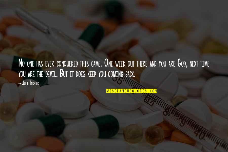 You Keep Coming Back Quotes By Juli Inkster: No one has ever conquered this game. One You Keep Coming Back Quotes By Juli Inkster: No one has ever conquered this game. One