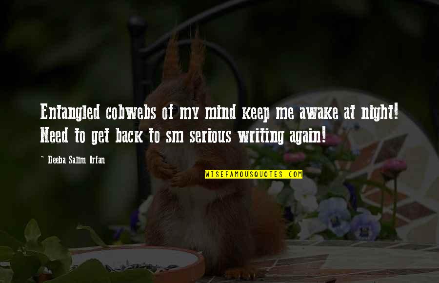 You Keep Me Awake Quotes By Deeba Salim Irfan: Entangled cobwebs of my mind keep me awake You Keep Me Awake Quotes By Deeba Salim Irfan: Entangled cobwebs of my mind keep me awake