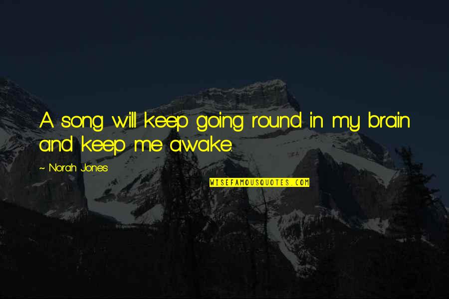 You Keep Me Awake Quotes By Norah Jones: A song will keep going round in my
