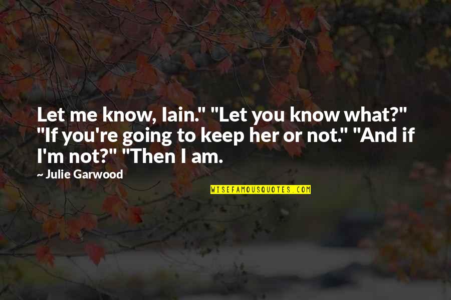 You Keep Me Going Quotes By Julie Garwood: Let me know, Iain." "Let you know what?"