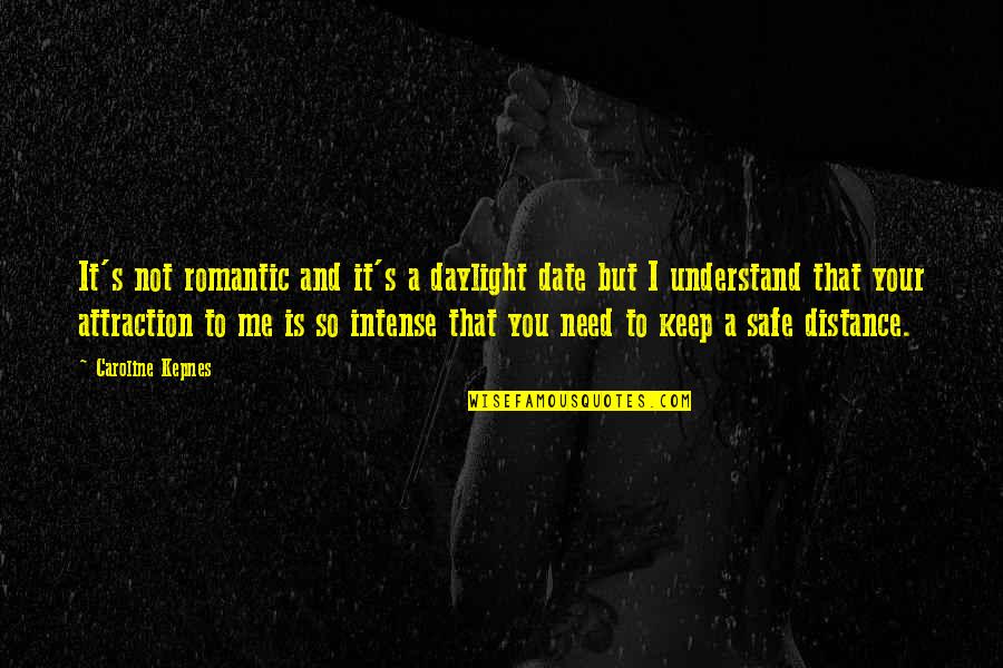 You Keep Me Safe Quotes By Caroline Kepnes: It's not romantic and it's a daylight date