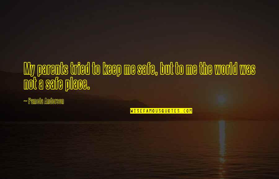 You Keep Me Safe Quotes By Pamela Anderson: My parents tried to keep me safe, but