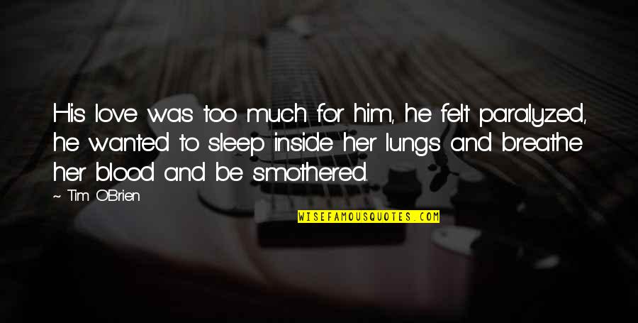 You Keep Me Safe Quotes By Tim O'Brien: His love was too much for him, he