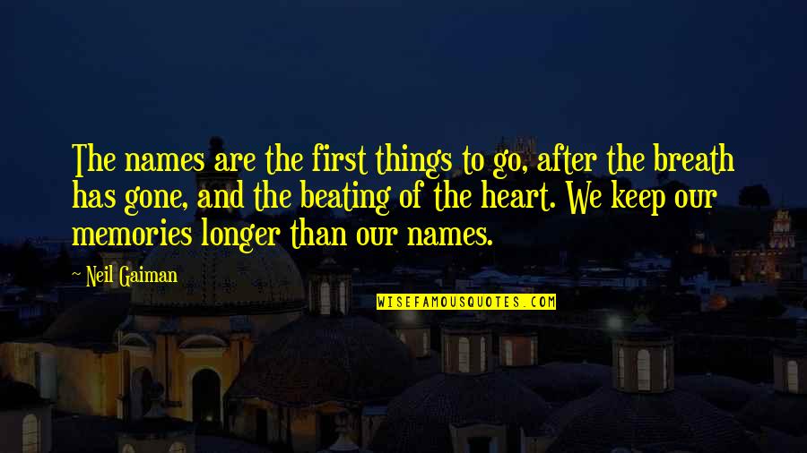 You Keep My Heart Beating Quotes By Neil Gaiman: The names are the first things to go,