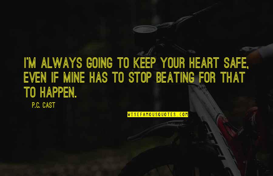 You Keep My Heart Beating Quotes By P.C. Cast: I'm always going to keep your heart safe,