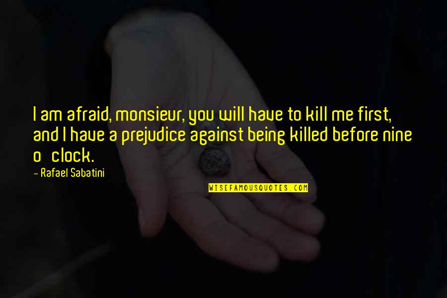 You Killed Me Quotes By Rafael Sabatini: I am afraid, monsieur, you will have to