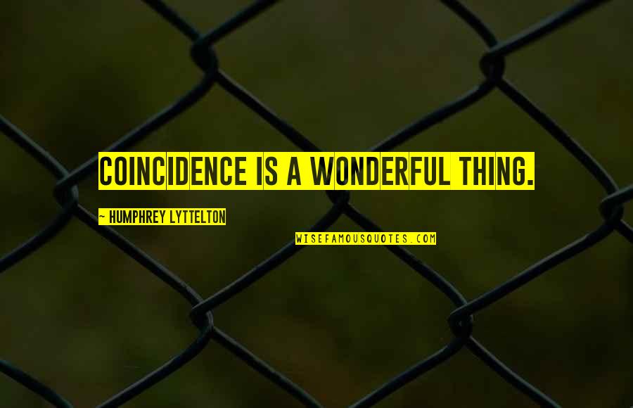 You Killing Me Inside Quotes By Humphrey Lyttelton: Coincidence is a wonderful thing.