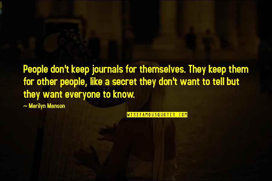 You Killing Me Inside Quotes By Marilyn Manson: People don't keep journals for themselves. They keep You Killing Me Inside Quotes By Marilyn Manson: People don't keep journals for themselves. They keep