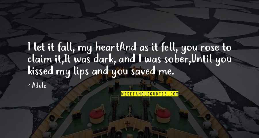 You Kissed Me Quotes By Adele: I let it fall, my heartAnd as it