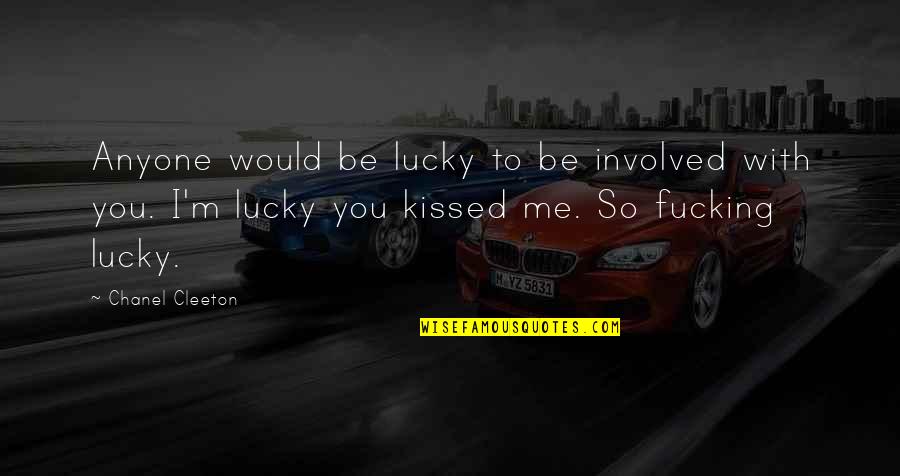 You Kissed Me Quotes By Chanel Cleeton: Anyone would be lucky to be involved with