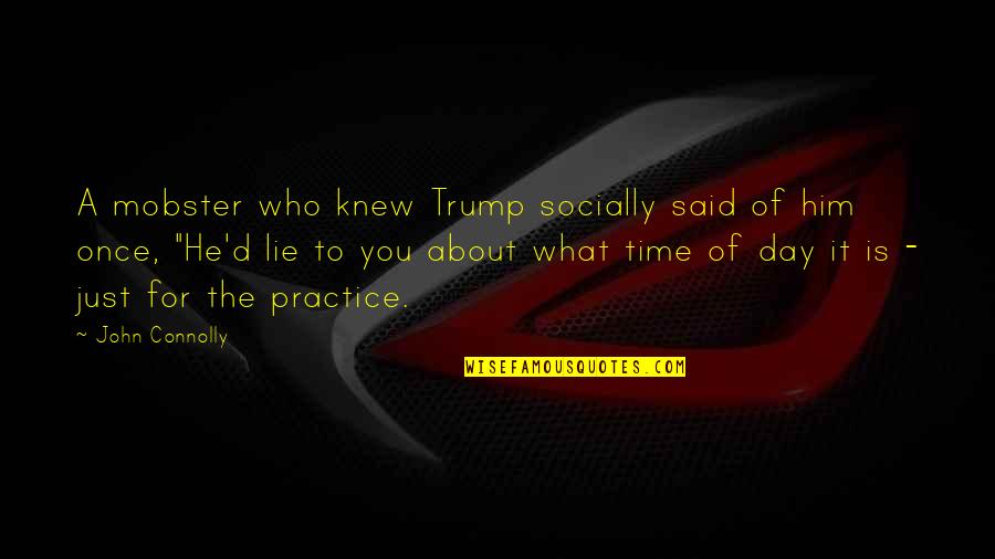 You Knew Him Quotes By John Connolly: A mobster who knew Trump socially said of You Knew Him Quotes By John Connolly: A mobster who knew Trump socially said of