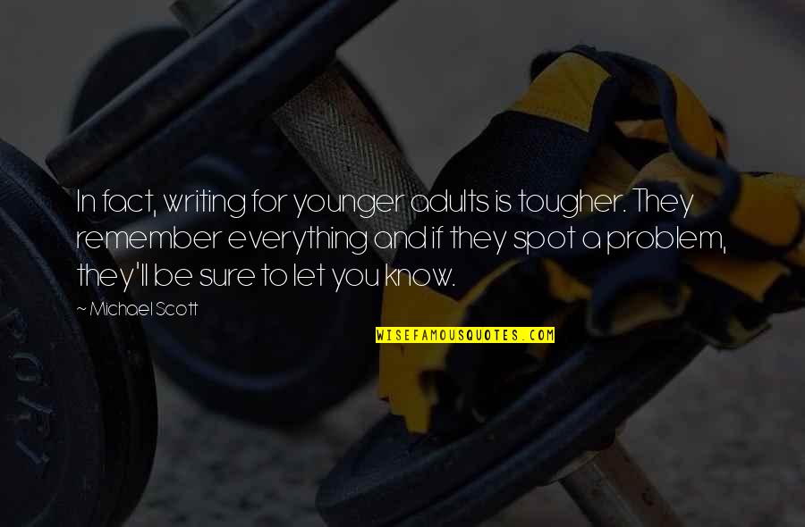 You Know Everything Quotes By Michael Scott: In fact, writing for younger adults is tougher.