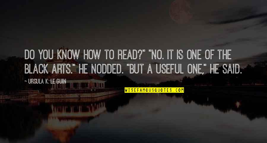 You Know He's The One Quotes By Ursula K. Le Guin: Do you know how to read?" "No. It