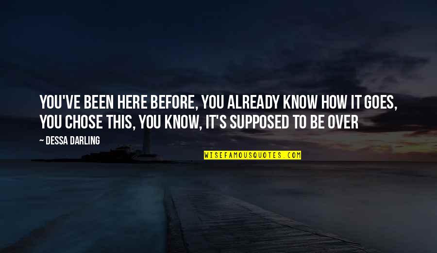 You Know It Over Quotes By Dessa Darling: You've been here before, you already know how