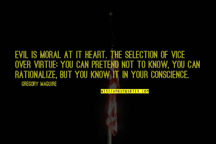 You Know It Over Quotes By Gregory Maguire: Evil is moral at it heart. The selection