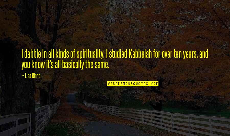 You Know It Over Quotes By Lisa Rinna: I dabble in all kinds of spirituality. I