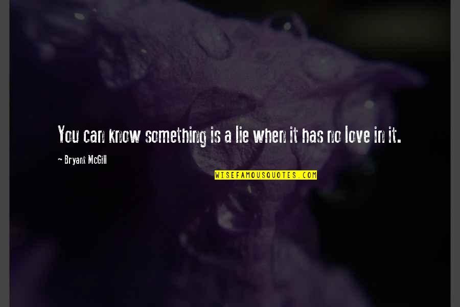 You Know It's Love When Quotes By Bryant McGill: You can know something is a lie when