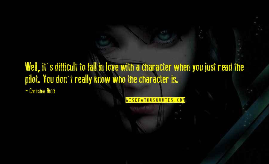 You Know It's Love When Quotes By Christina Ricci: Well, it's difficult to fall in love with You Know It's Love When Quotes By Christina Ricci: Well, it's difficult to fall in love with