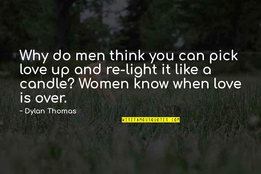 You Know It's Love When Quotes By Dylan Thomas: Why do men think you can pick love