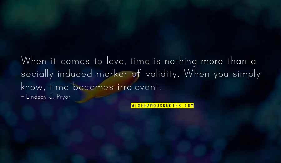 You Know It's Love When Quotes By Lindsay J. Pryor: When it comes to love, time is nothing