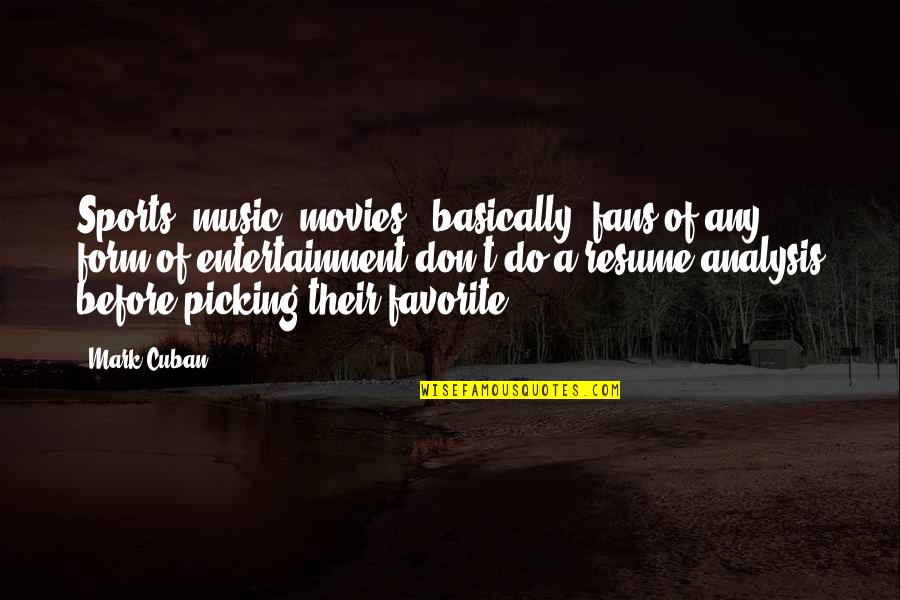You Know It's Meant To Be When Quotes By Mark Cuban: Sports, music, movies - basically, fans of any You Know It's Meant To Be When Quotes By Mark Cuban: Sports, music, movies - basically, fans of any