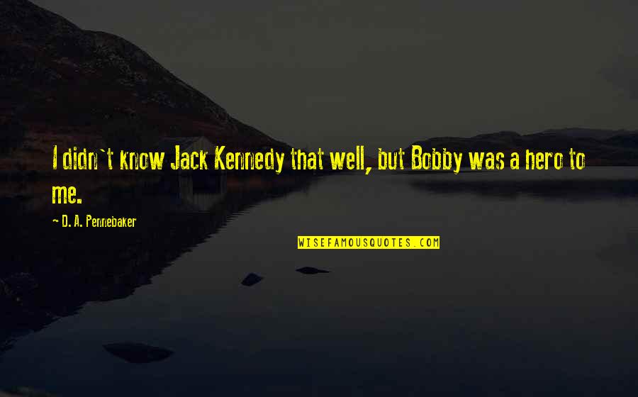 You Know Me Very Well Quotes By D. A. Pennebaker: I didn't know Jack Kennedy that well, but You Know Me Very Well Quotes By D. A. Pennebaker: I didn't know Jack Kennedy that well, but