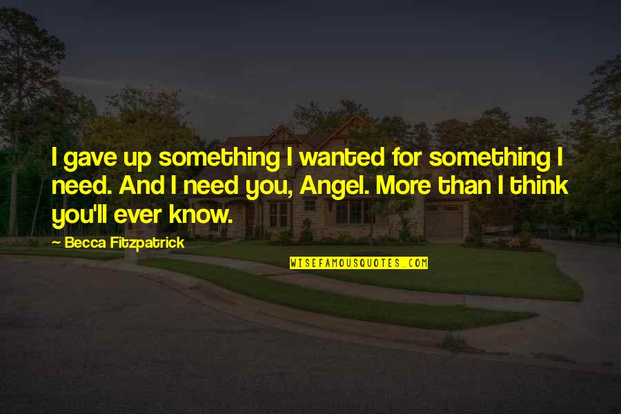 You Know More Than You Think Quotes By Becca Fitzpatrick: I gave up something I wanted for something