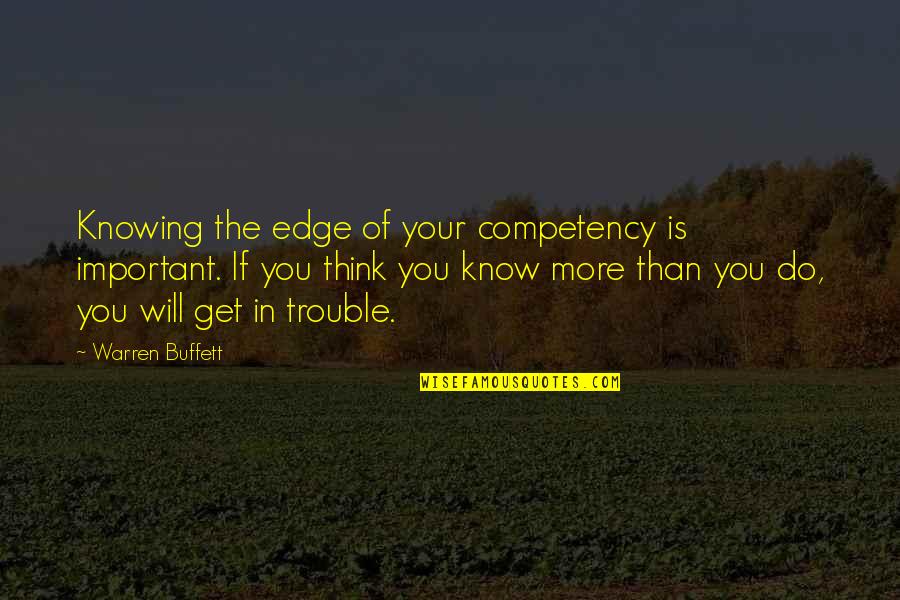 You Know More Than You Think Quotes By Warren Buffett: Knowing the edge of your competency is important.