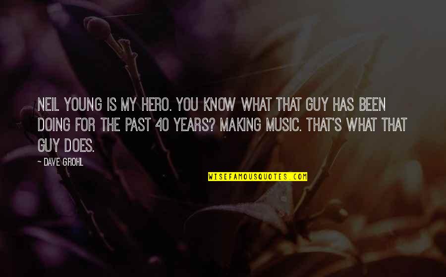 You Know My Past Quotes By Dave Grohl: Neil Young is my hero. You know what