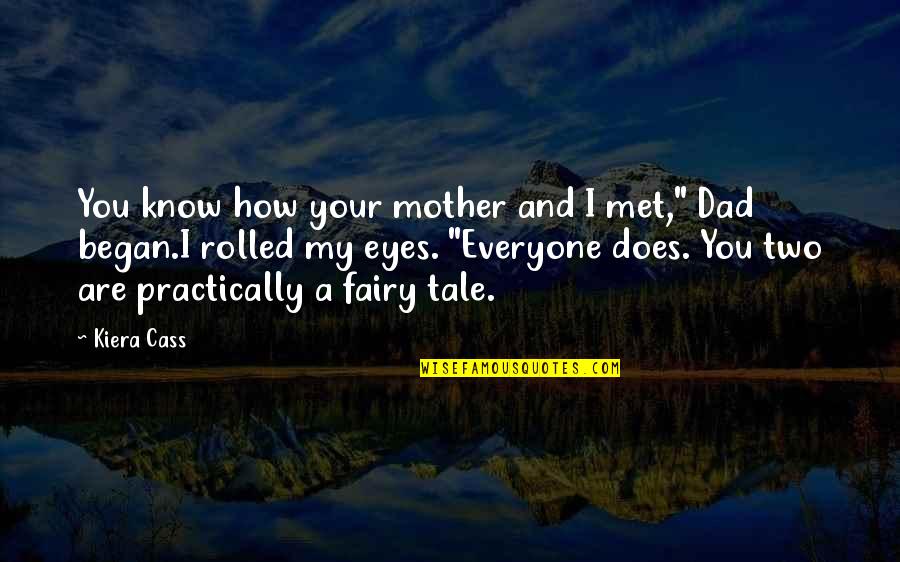 You Know My Quotes By Kiera Cass: You know how your mother and I met," You Know My Quotes By Kiera Cass: You know how your mother and I met,"