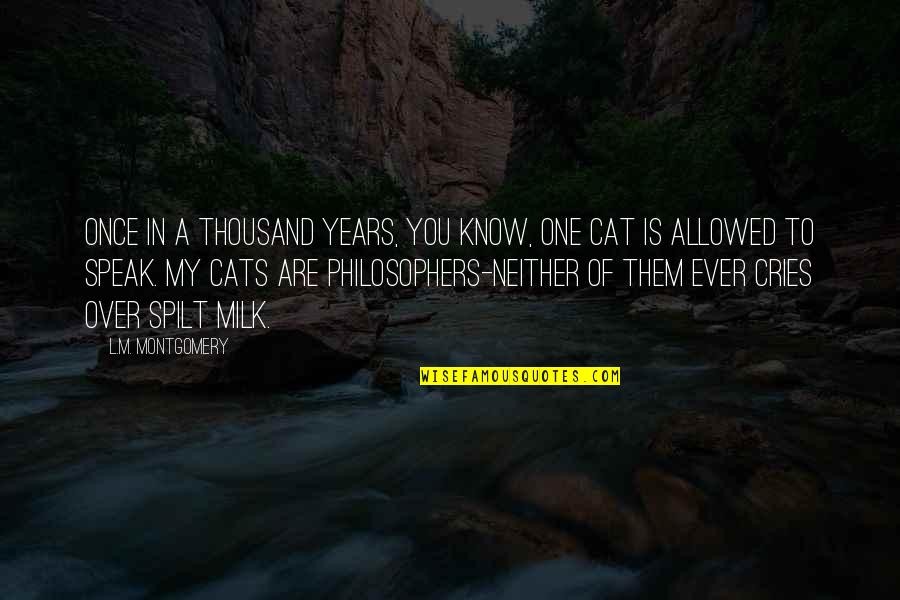 You Know My Quotes By L.M. Montgomery: Once in a thousand years, you know, one You Know My Quotes By L.M. Montgomery: Once in a thousand years, you know, one