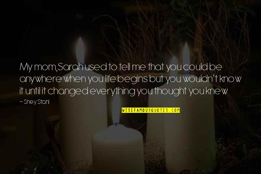 You Know My Quotes By Shey Stahl: My mom,Sarah used to tell me that you You Know My Quotes By Shey Stahl: My mom,Sarah used to tell me that you
