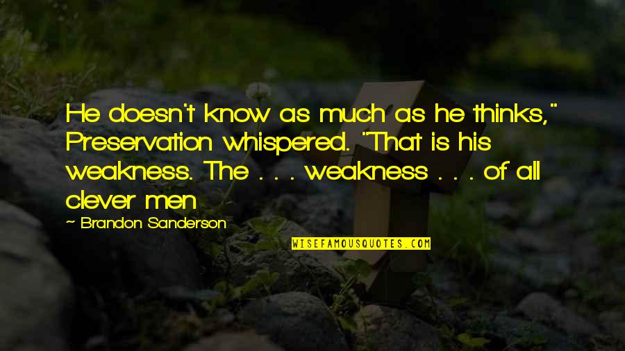 You Know My Weakness Quotes By Brandon Sanderson: He doesn't know as much as he thinks,"