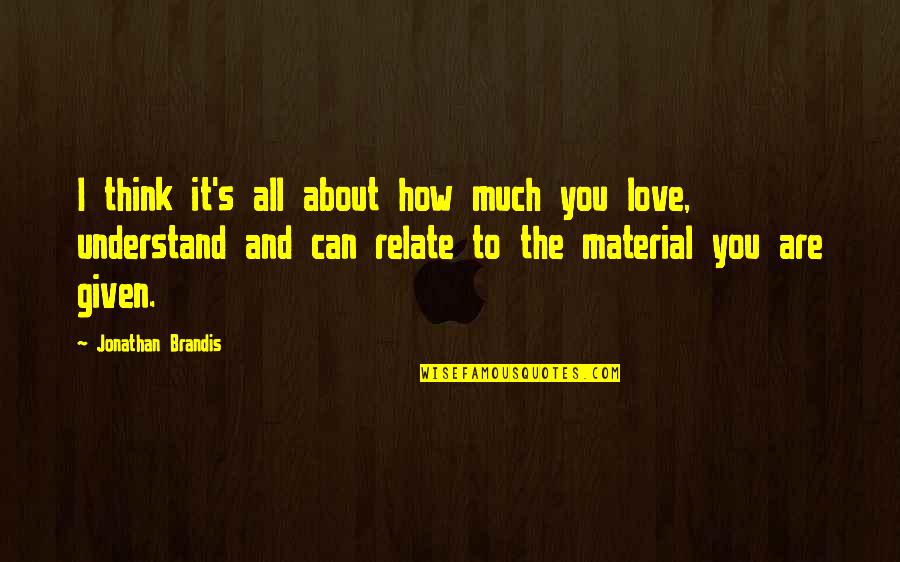 You Know Nothing About Love Quotes By Jonathan Brandis: I think it's all about how much you