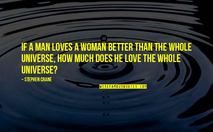 You Know Nothing About Love Quotes By Stephen Crane: If a man loves a woman better than